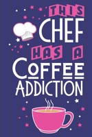 This Chef Has a Coffee Addiction: Coffee & Chef Gift Ideas: Blue & Pink Paperback Notebook or Journal 1708590137 Book Cover