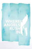 Where Angels Rush In 1460007875 Book Cover