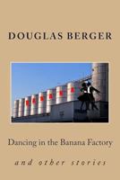 Dancing in the Banana Factory 1491024704 Book Cover