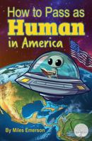 How to pass as a Human in America: An Alien’s Guide to Surviving and Thriving Among Earthlings B0DPX3HNXV Book Cover