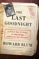 The Last Goodnight: A World War II Story of Espionage, Adventure & Betrayal 0062307673 Book Cover