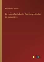 La capa del estudiante: Cuentos y artículos de costumbres 3368032852 Book Cover