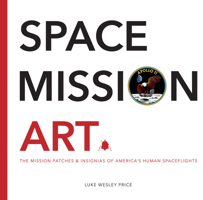 Space Mission Art: The Mission Patches  Insignias of America’s Human Spaceflights 1781453810 Book Cover