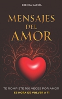 Mensajes del amor: 100 reflexiones para sanar heridas del pasado, soltar vínculos tóxicos y cultivar relaciones conscientes desde el amor propio - ... (Mensajes del alma) (Spanish Edition) B0F3WTGKW6 Book Cover