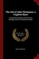 The Life of John Thompson, a Fugitive Slave: Containing his History of 25 Years in Bondage, and his Providential Escape 1023475308 Book Cover