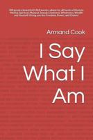 I Say What I Am: 300 Grand X Beautiful [i Am] Words X Phase for All Facets of Lifestyle. Mental Spiritual Physical Sexual Emotional Who 1790629497 Book Cover