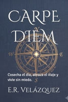 CARPE DIEM: Cosecha el día, abraza el viaje y vivie sin miedo. (Spanish Edition) B0HC1HRDHM Book Cover