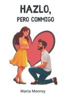 HAZLO, PERO CONMIGO: Divertida romcom entre jefe y cuidadora. Toda una experiencia enemies to lovers que no puedes dejar pasar. Risas, amor y emociones. (Spanish Edition) B0FPWZ8PWN Book Cover