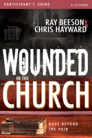 Wounded in the Church Participant's Guide and DVD: Hope Beyond the Pain 1629119342 Book Cover