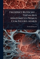 Frederici Ruyschii ... Thesaurus Anatomicus Primus Cum Figuris Aeneis 1246342073 Book Cover