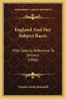 England And Her Subject Races: With Special Reference To Jamaica (1866) 1113372397 Book Cover
