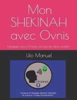 Mon SHEKINAH : Langage Avec l'Univers et Tous les ?tres Vivants 1650049471 Book Cover