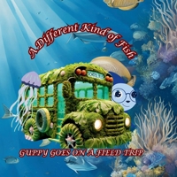 A Different Kind of Fish: GUPPY GOES ON A FIELD TRIP B0DWN64LCP Book Cover