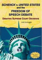 Schenk V. United States And The Freedom Of Speech Debate: Debating Supreme Court Decisions 0766023923 Book Cover