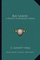 Bay Leaves: A Tribute To England's Heroes 1432649566 Book Cover