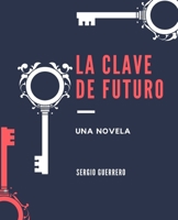 La clave del futuro: Una Novela B0BTRHDX8D Book Cover