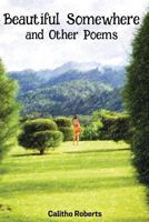 Beautiful Somewhere and Other Poems 1522996451 Book Cover