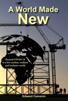 A World Made New: Beyond COVID-19 to a low-carbon, resilient and inclusive world 1605714984 Book Cover