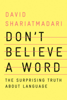Don't Believe A Word: The Surprising Truth About Language 1324004258 Book Cover