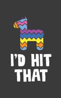 I'd Hit That: I'd Hit That Pinata Notebook - Funny Doodle Diary Book As Cinco de Mayo Mexican Themed Party Gift For Mexico Pinatas Sweets And Candies Lovers On May 5th Celebration Parties With Donkey  1077446241 Book Cover