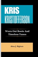 KRIS KRISTOFFERSON: Worn Out Boots And Timeless Tunes B0CRL2FTQ3 Book Cover