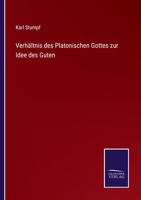 Verhältnis des Platonischen Gottes zur Idee des Guten 3752508981 Book Cover