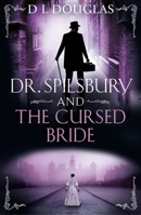 Dr. Spilsbury and the Cursed Bride: The Brand New Unputdownable Title in the Gripping Dr Spilsbury Series 1409192105 Book Cover