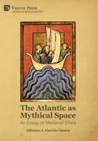 The Atlantic as Mythical Space: An Essay on Medieval Ethea 1648897770 Book Cover