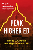 Peak Higher Ed: How to Survive the Looming Academic Crisis 142145470X Book Cover