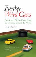 Further Weird Cases: Comic and Bizarre Cases from Courtrooms Around the World 0854901345 Book Cover