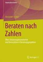Beraten Nach Zahlen: Uber Steuerungsinstrumente Und Kennzahlen in Beratungsprojekten 3658061588 Book Cover