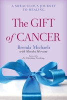 The Gift of Cancer: A Miraculous Journey to Healing 1629145718 Book Cover