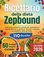 Ricettario della dieta Zepbound: Piatti facili e deliziosi pensati per aumentare la sazietà, favorire la gestione del peso e favorire un equilibrio della glicemia (Italian Edition) B0GL9KT9K7 Book Cover