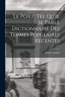 Le Poilu tel Qu'il se Parle Dictionnaire des Termes Populaires Récentes 101678077X Book Cover