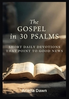 The Gospel in 30 Psalms Short Daily Devotions That Point to Good News B0GHZ9DJCD Book Cover