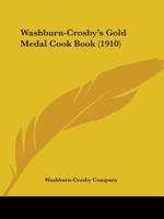Washburn-Crosby's Gold Medal Cook Book 1164149563 Book Cover