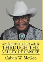 My Spirit-filled Walk Through the Valley of Cancer 1098033116 Book Cover