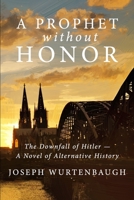 A Prophet Without Honor: A Novel of Alternative History 1976705576 Book Cover