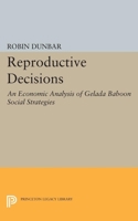Reproductive Decisions: An Economic Analysis of Gelada Baboon Social Strategies (Monographs in Behavior and Ecology) 0691612005 Book Cover