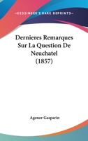 Dernieres Remarques Sur La Question De Neuchatel (1857) 1160072612 Book Cover