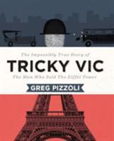 Tricky Vic: The Impossibly True Story of the Man Who Sold the Eiffel Tower 0670016527 Book Cover
