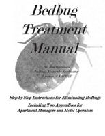 Bedbug Treatment Manual: Step by Step Instructions for Eliminating Bedbugs 0615833969 Book Cover