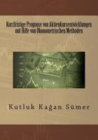 Kurzfristige Prognose Von Aktienkursentwicklungen Mit Hilfe Von Okonometrischen Methoden 1530662869 Book Cover