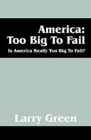 America: Too Big to Fail: Is America Really to Big to Fail? 1432723154 Book Cover