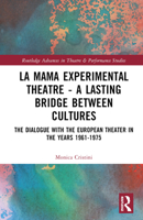 La MaMa Experimental Theatre - A Lasting Bridge Between Cultures: The Dialogue with the European Theater in the Years 1961-1975 1032372222 Book Cover