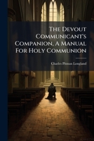 The Devout Communicant's Companion, a Manual for Holy Communion 1278183655 Book Cover