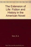 The Extension of Life: Fiction and History in the American Novel 161147261X Book Cover