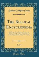 The Biblical Encyclopedia, Vol. 4: A Collection of Notes Explanatory, Homiletic and Illustrative Forming a Complete Commentary on the Holy Scriptures Especially Designed for the Use of Ministers, Bibl 0483506699 Book Cover