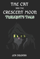 The Cat and the Crescent Moon: Twilight's Tale 1521017204 Book Cover