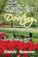 The Garden To Destiny: Only Believe Series - Book 1 1950540847 Book Cover